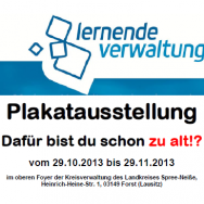 „Dafür bist Du schon zu alt“: Eröffnung einer Plakatausstellung von Studierenden der ehemaligen Hochschule Lausitz am Dienstag, den 29.10.2013 um 10:00 Uhr durch Landrat Herrn Altekrüger